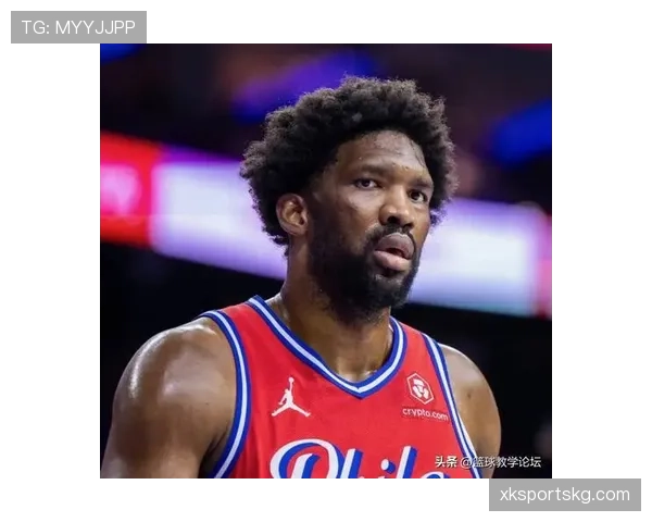 恩比德挡拆制造错位助76人提升内线得分效率明显